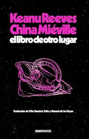 Reeves, Keanu y Miéville, China. El libro de otro lugar. Reeves, Keanu y Miéville, China. El libro de otro lugar.