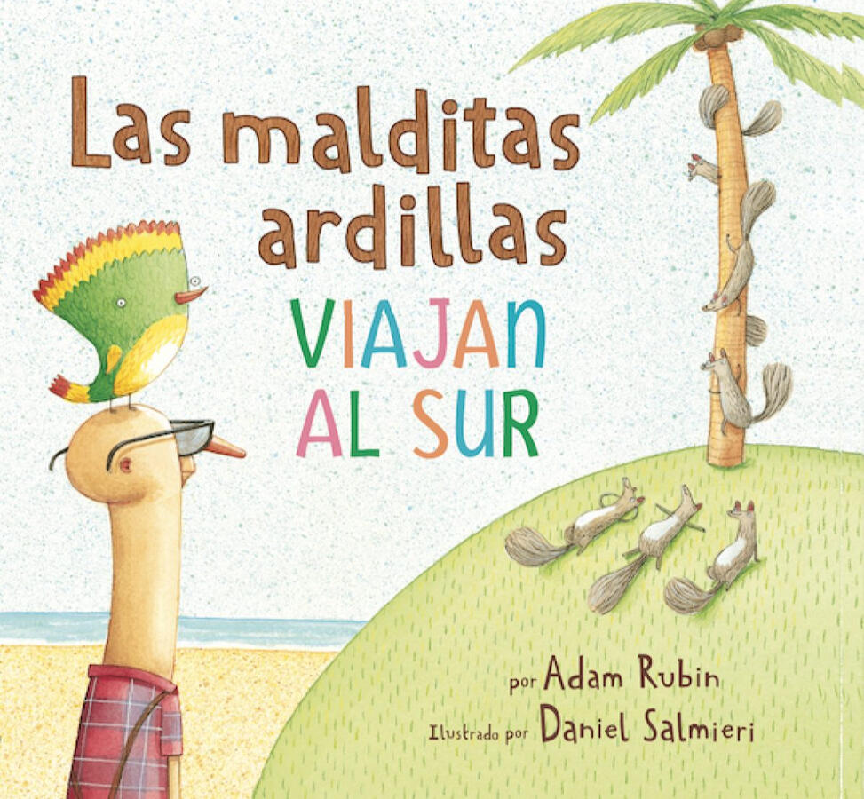 Rubin, Adam. Las malditas ardillas viajan al sur.
